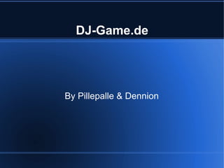 DJ-Game.de By Pillepalle & Dennion 