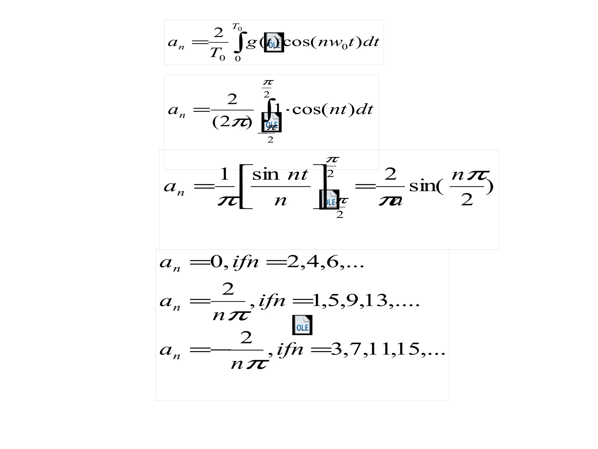 ∫=
0
0
0
0
)cos()(
2
T
n dttnwtg
T
a
∫
−
⋅=
2
2
)cos(1
)2(
2
π
ππ
dtntan
)
2
sin(
2sin1 2
2
π
ππ
π
π
n
nn
nt
an =





=
−
,...15,11,7,3,
2
,....13,9,5,1,
2
,...6,4,2,0
=−=
==
==
ifn
n
a
ifn
n
a
ifna
n
n
n
π
π
 