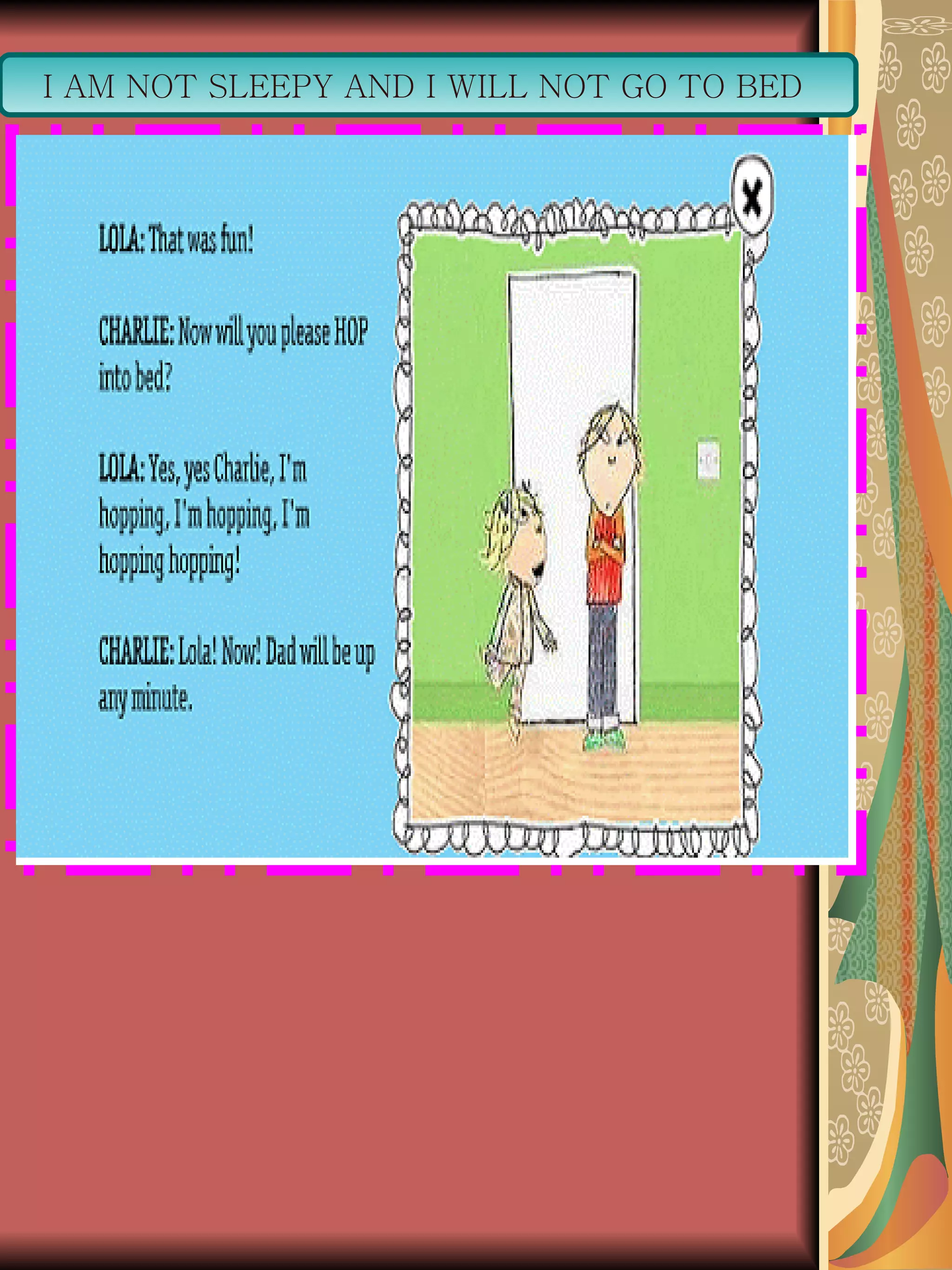 I AM NOT SLEEPY AND I WILL NOT GO TO BED  