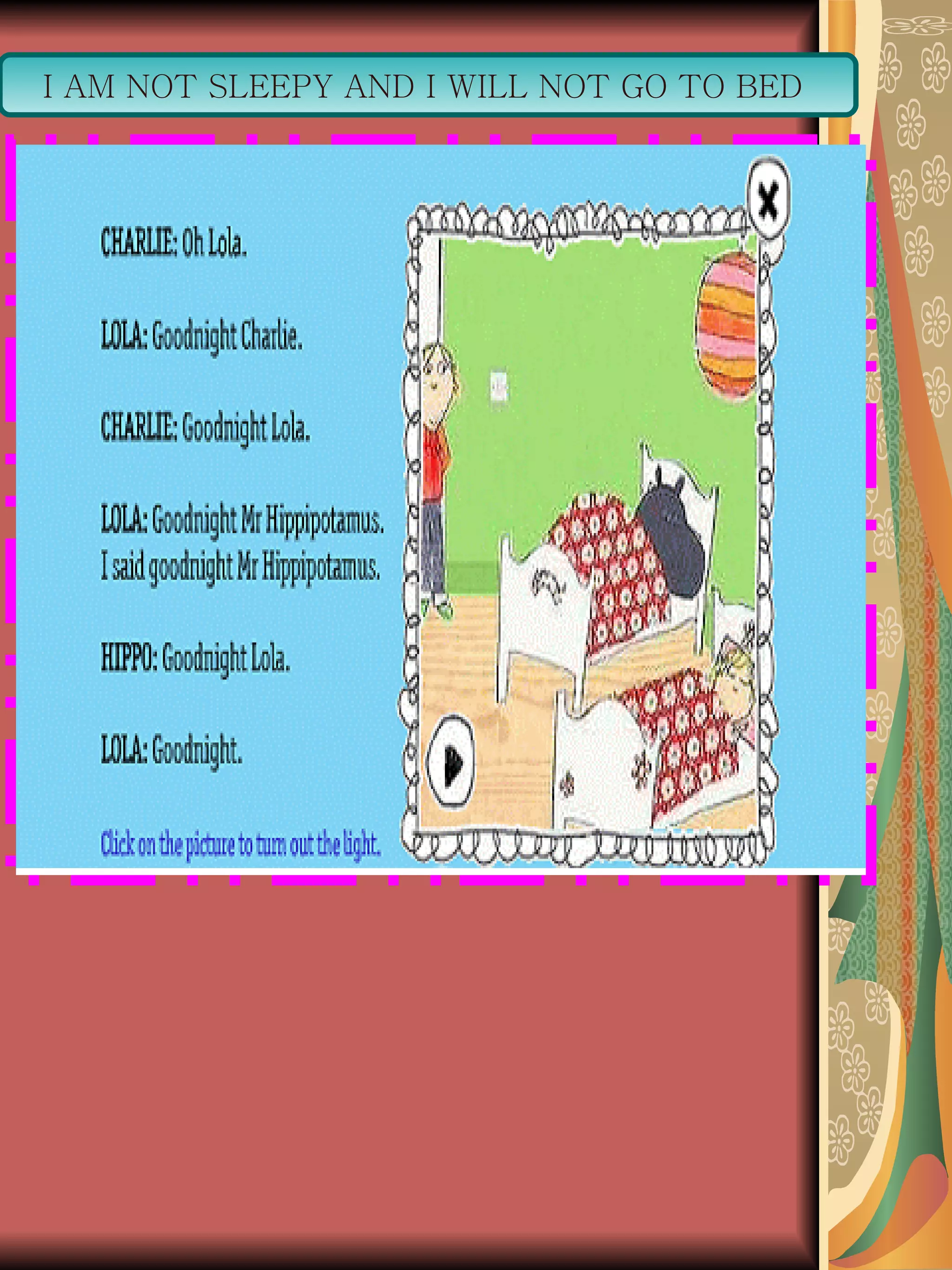 I AM NOT SLEEPY AND I WILL NOT GO TO BED  