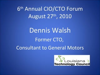 6 th  Annual CIO/CTO Forum August 27 th , 2010 ,[object Object],[object Object],[object Object]