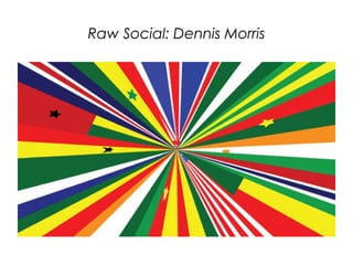 Raw Social: Dennis Morris
 