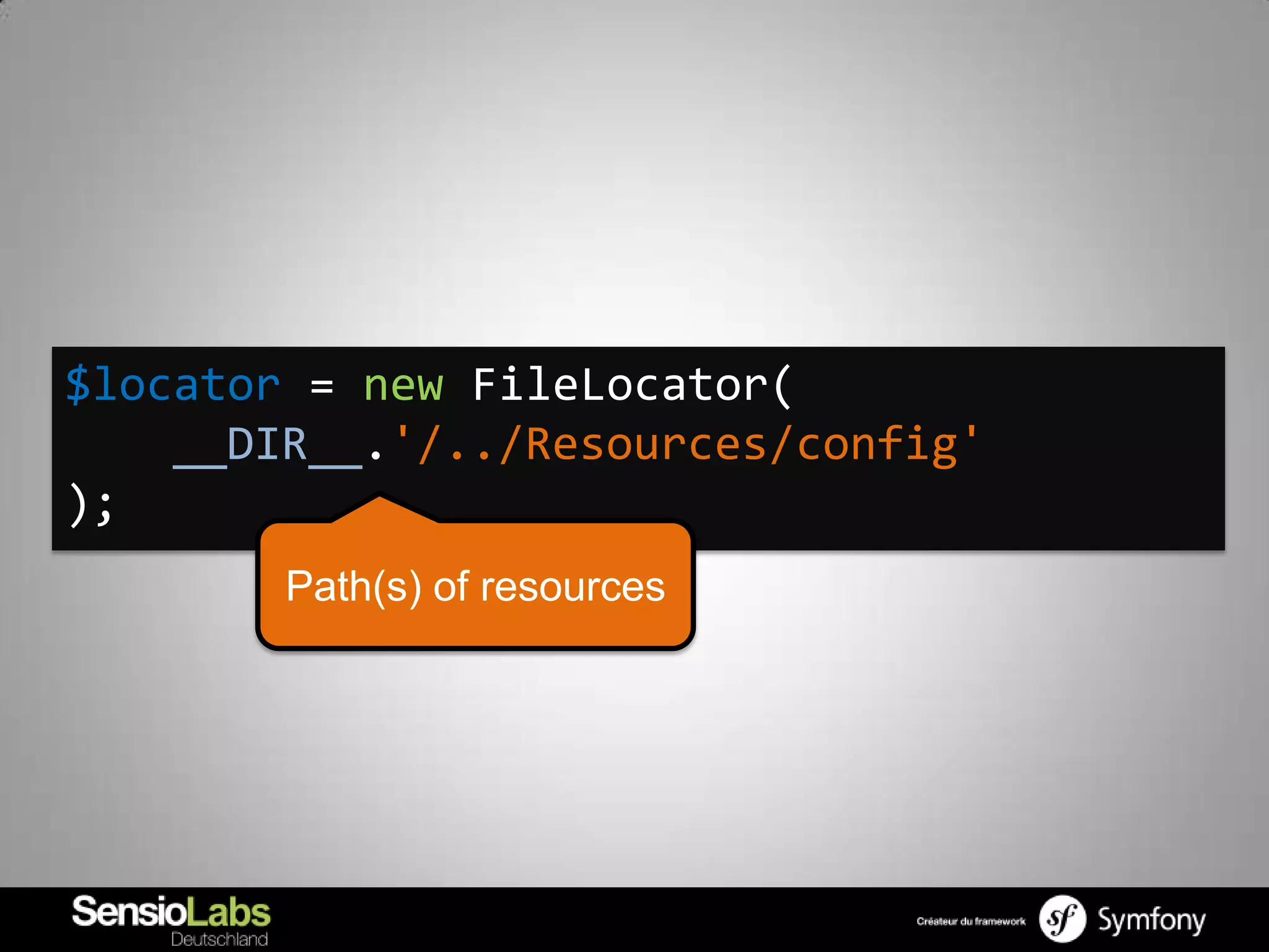 $locator = new FileLocator(
    __DIR__.'/../Resources/config'
);
        Path(s) of resources
 