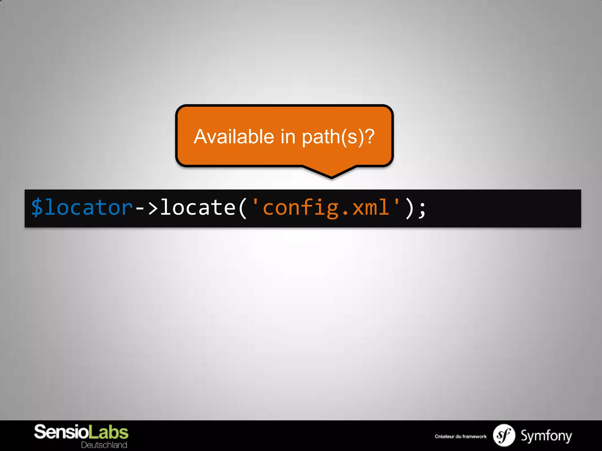 Available in path(s)?


$locator->locate('config.xml');
 
