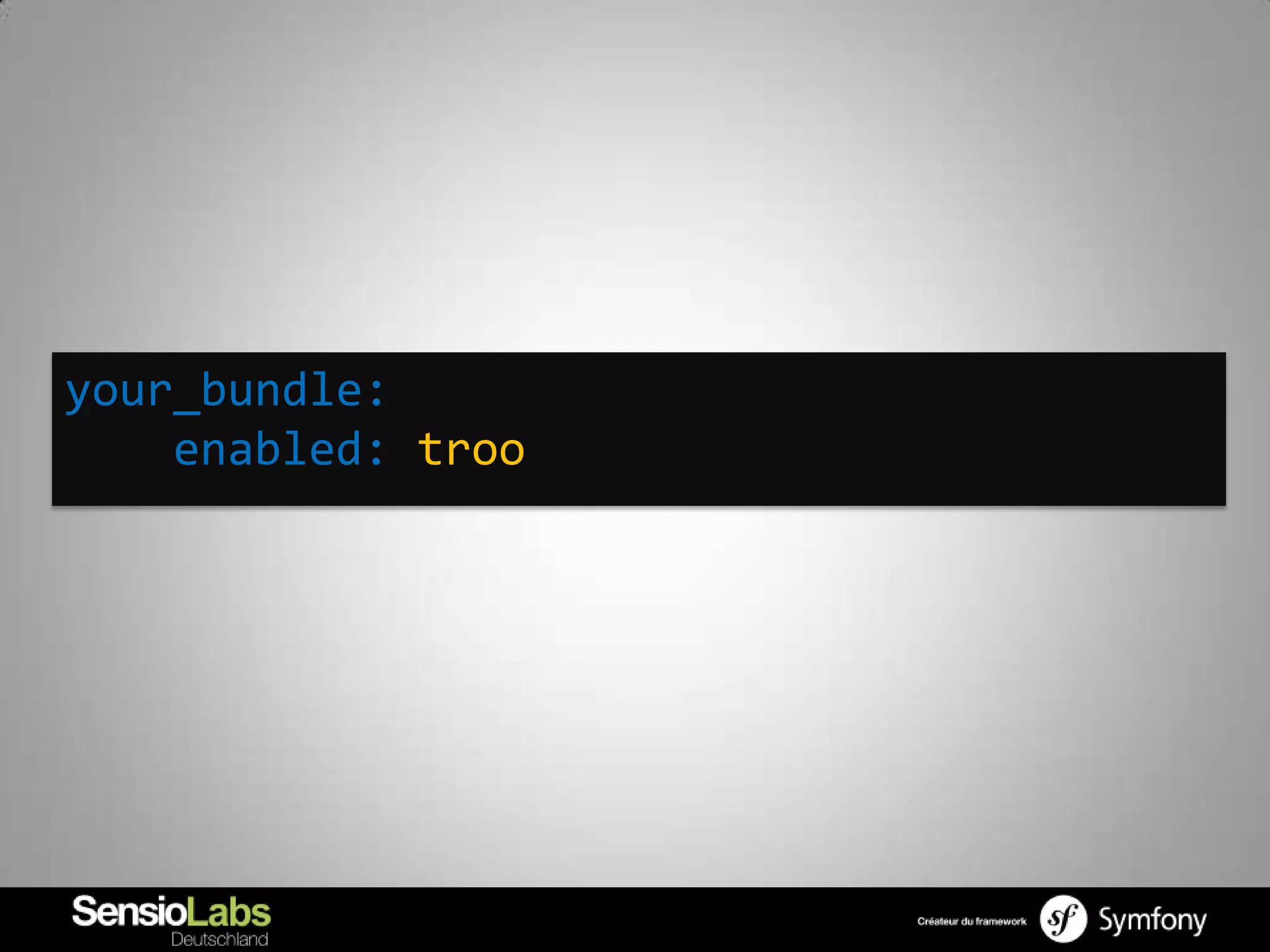your_bundle:
    enabled: troo
 