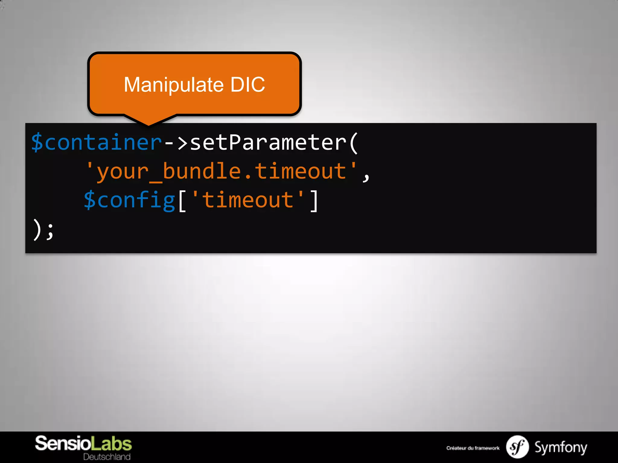 Manipulate DIC

$container->setParameter(
    'your_bundle.timeout',
    $config['timeout']
);
 