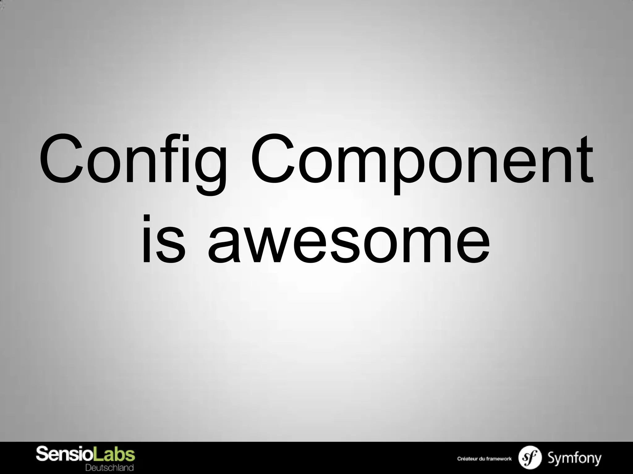 Config Component
  is awesome
 
