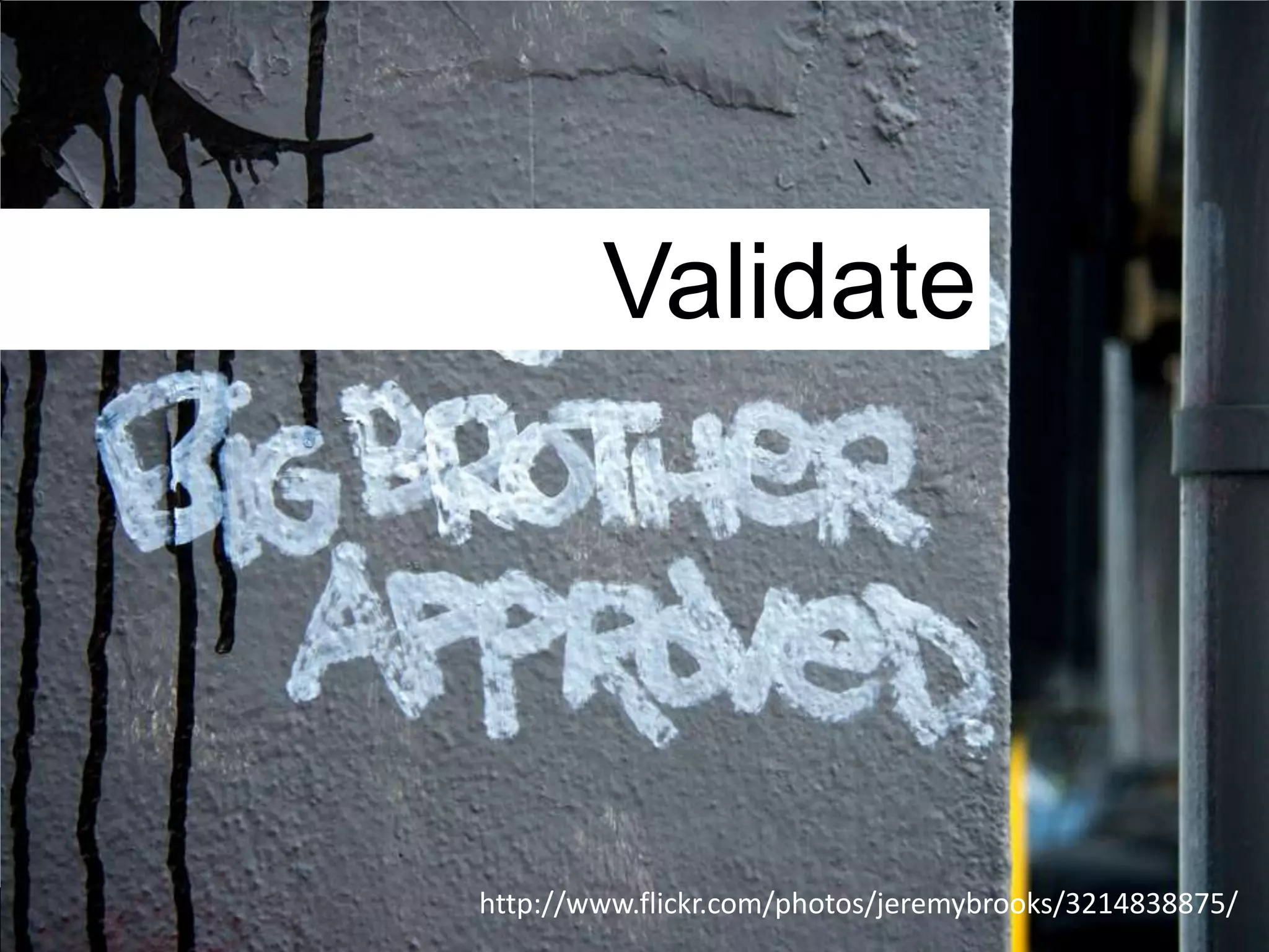 Validate




http://www.flickr.com/photos/jeremybrooks/3214838875/
 