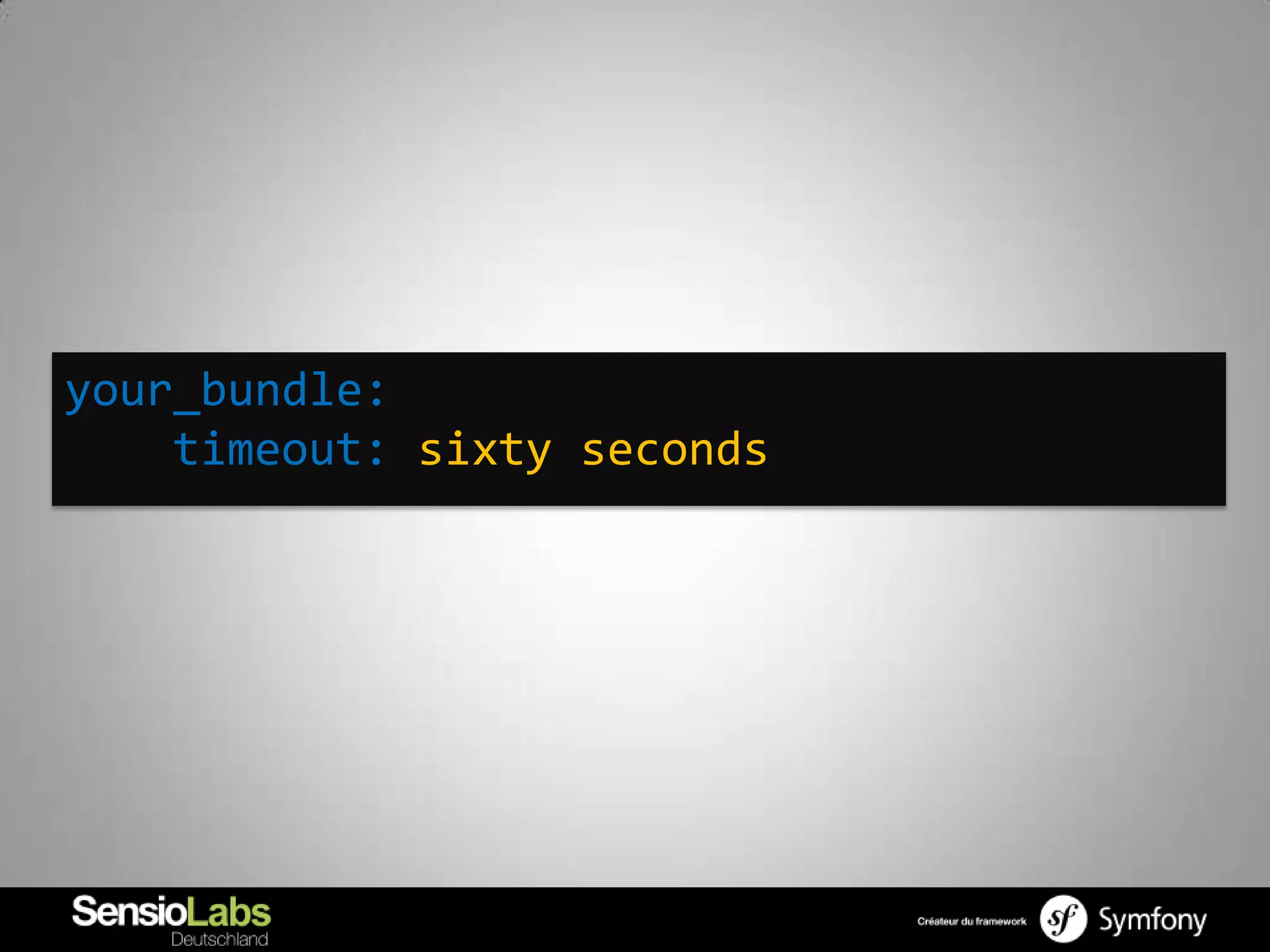 your_bundle:
    timeout: sixty seconds
 