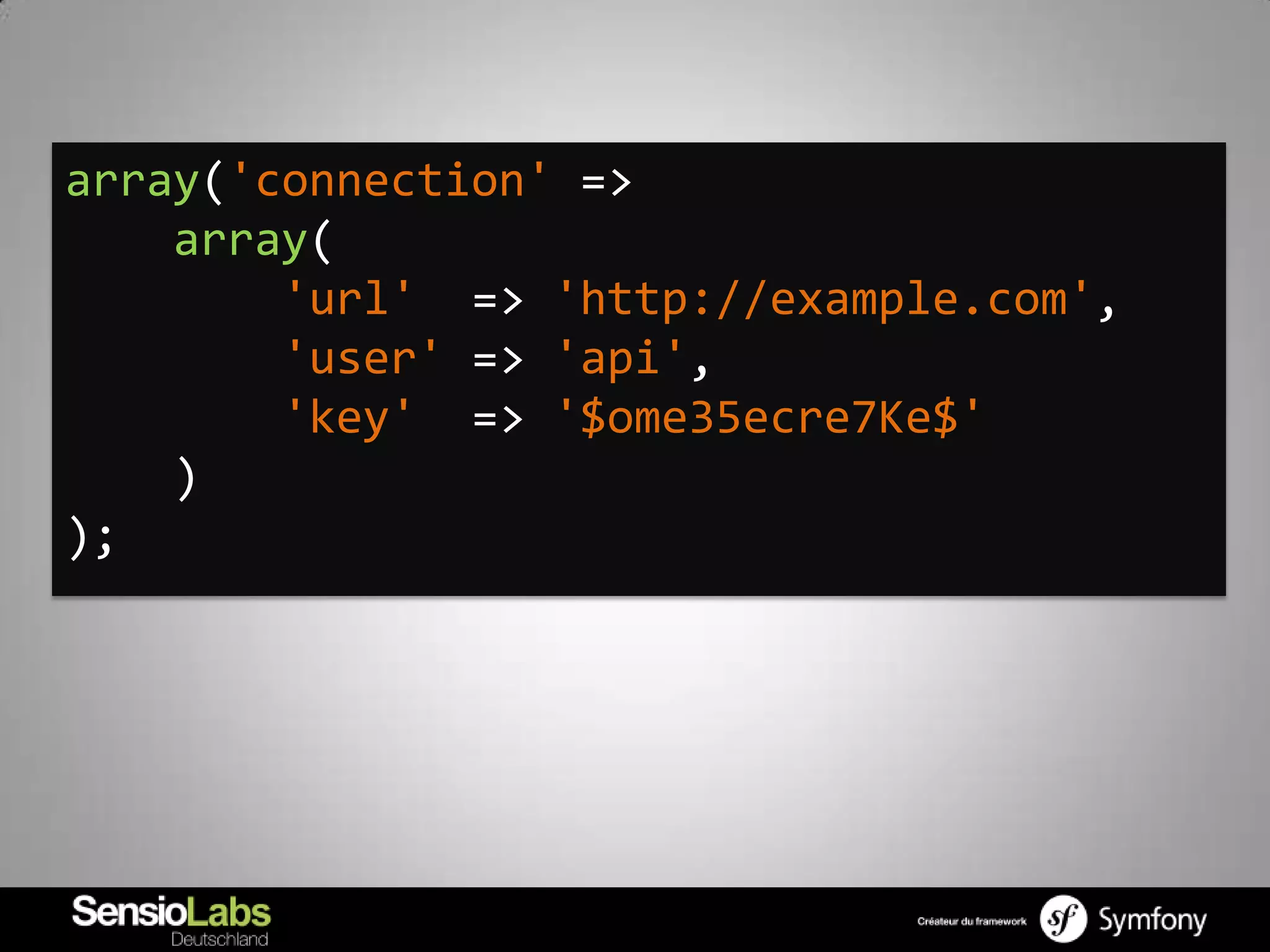array('connection' =>
    array(
        'url' => 'http://example.com',
        'user' => 'api',
        'key' => '$ome35ecre7Ke$'
    )
);
 