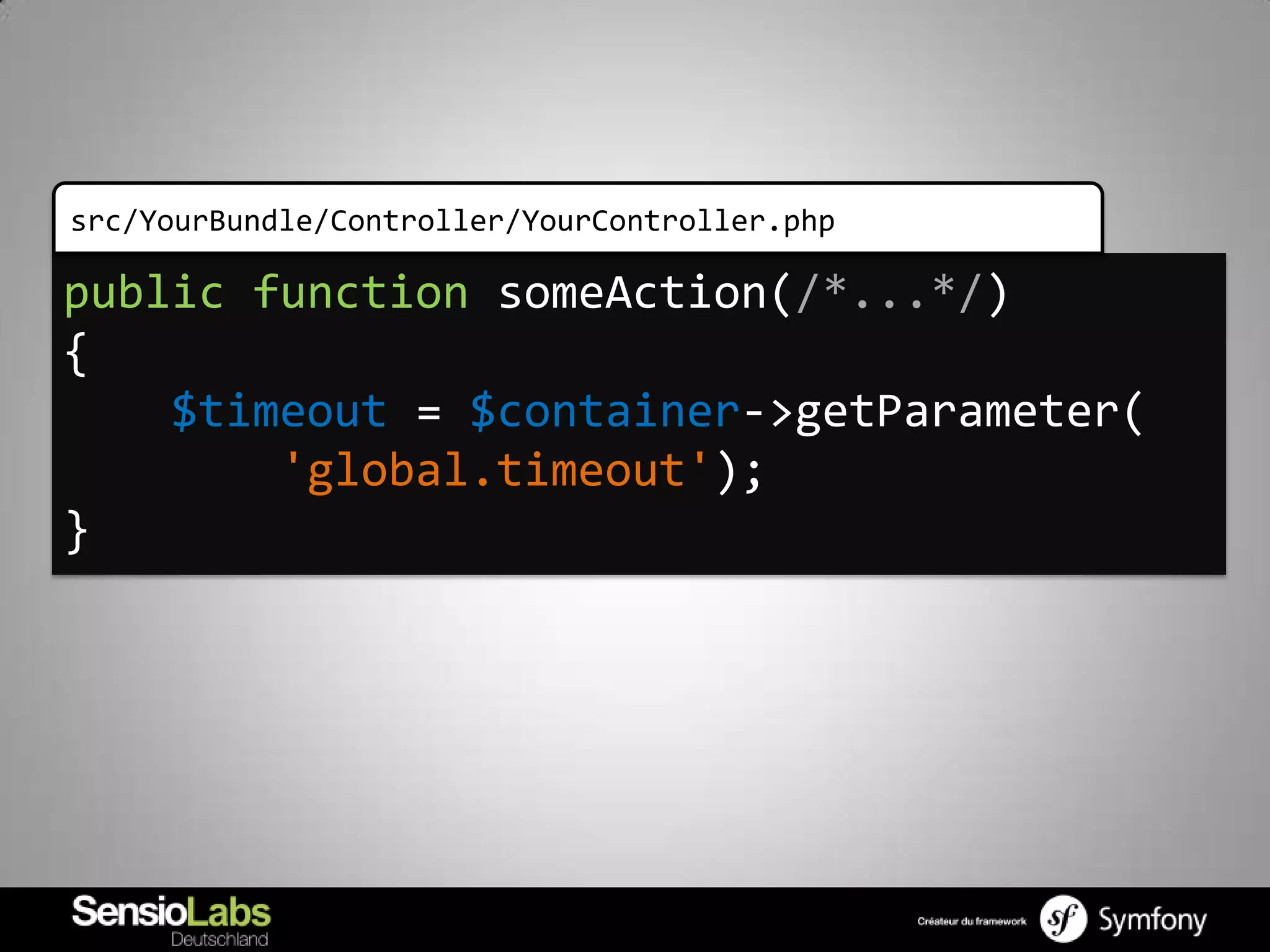 src/YourBundle/Controller/YourController.php

public function someAction(/*...*/)
{
    $timeout = $container->getParameter(
        'global.timeout');
}
 