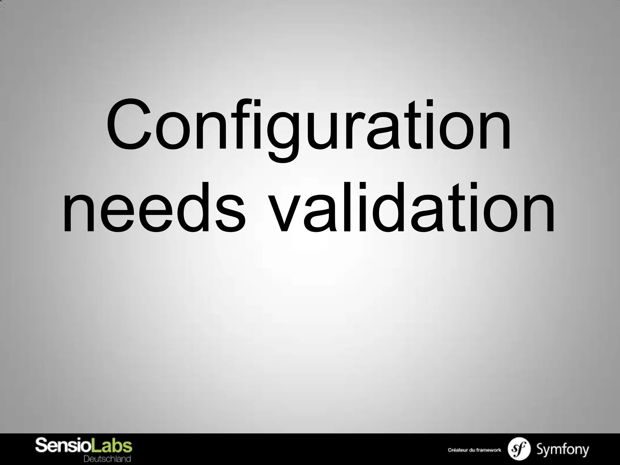 Configuration
needs validation
 