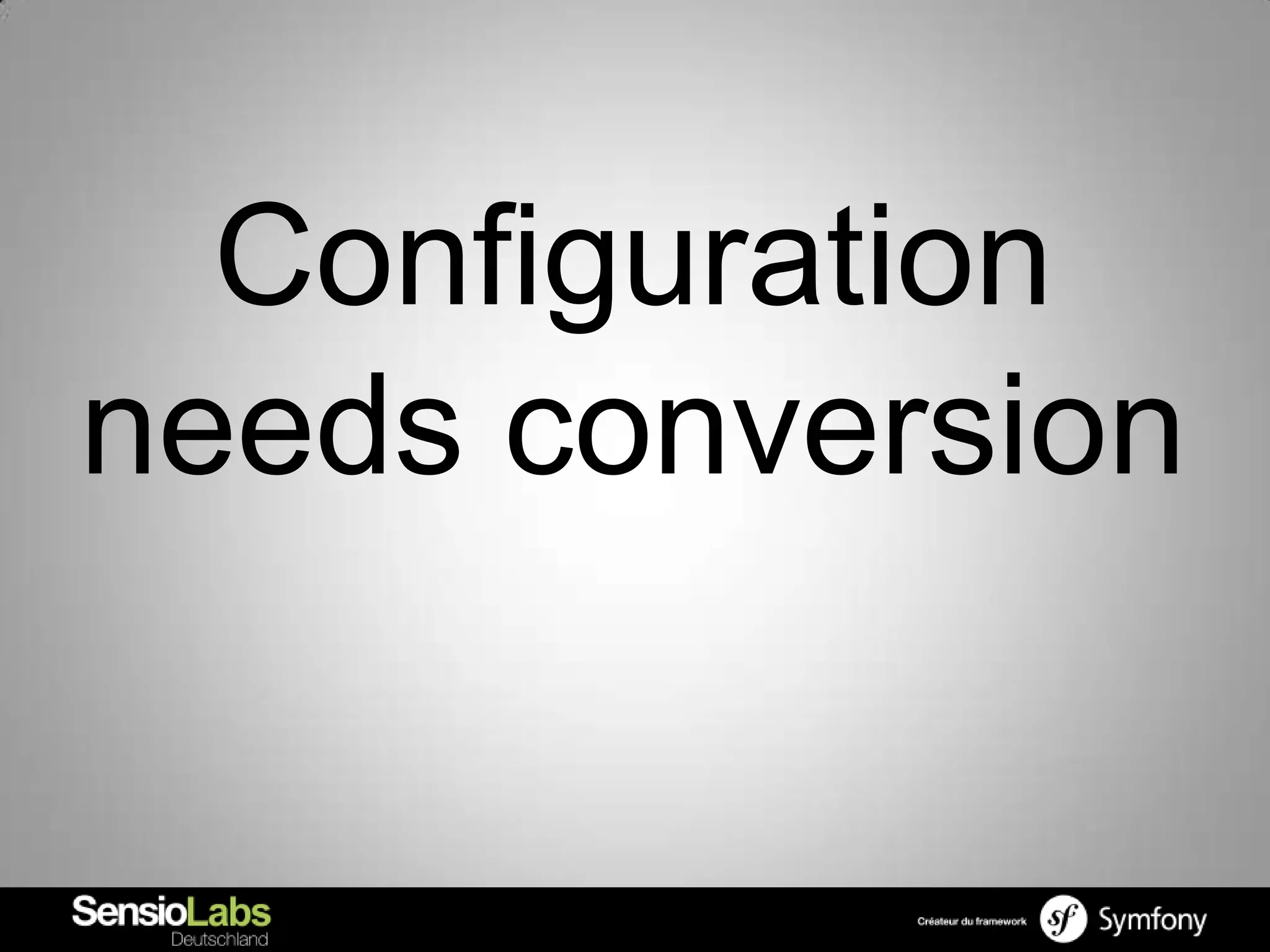 Configuration
needs conversion
 