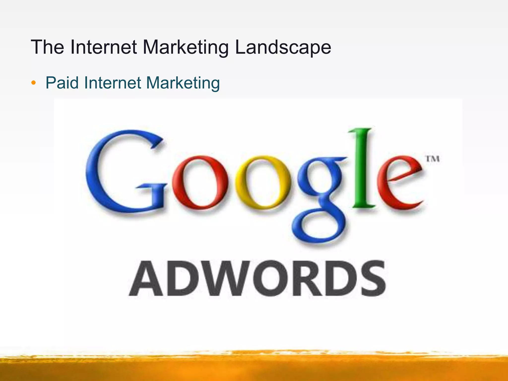 The Internet Marketing Landscape
• Paid Internet Marketing
 