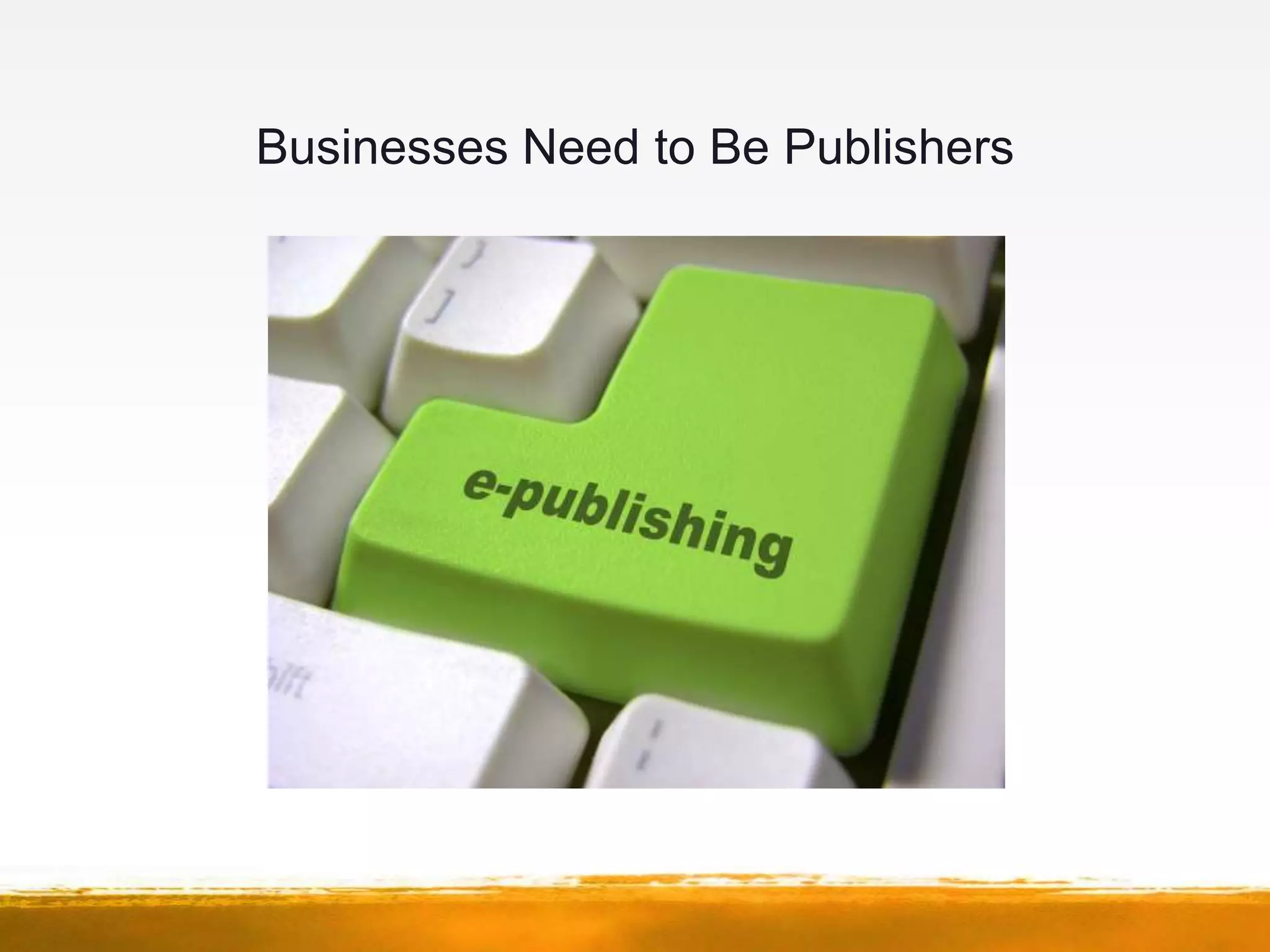 Businesses Need to Be Publishers
 