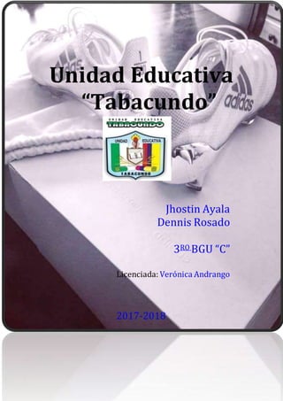 Jhostin Ayala
Dennis Rosado
3RO BGU “C”
Licenciada: Verónica Andrango
2017-2018
Unidad Educativa
“Tabacundo”
 