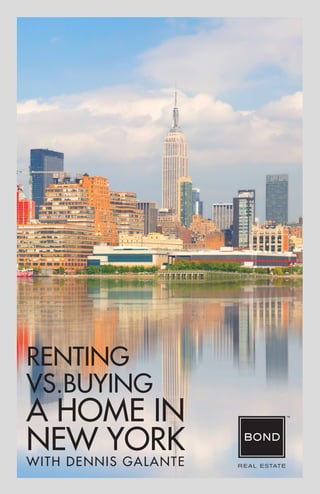 WITH DENNIS GALANTE
RENTING
VS.BUYING
A HOME IN
NEW YORK
 