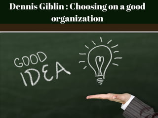 Dennis Giblin : Choosing on a good
organization
 