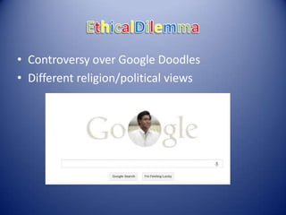 • Controversy over Google Doodles
• Different religion/political views
