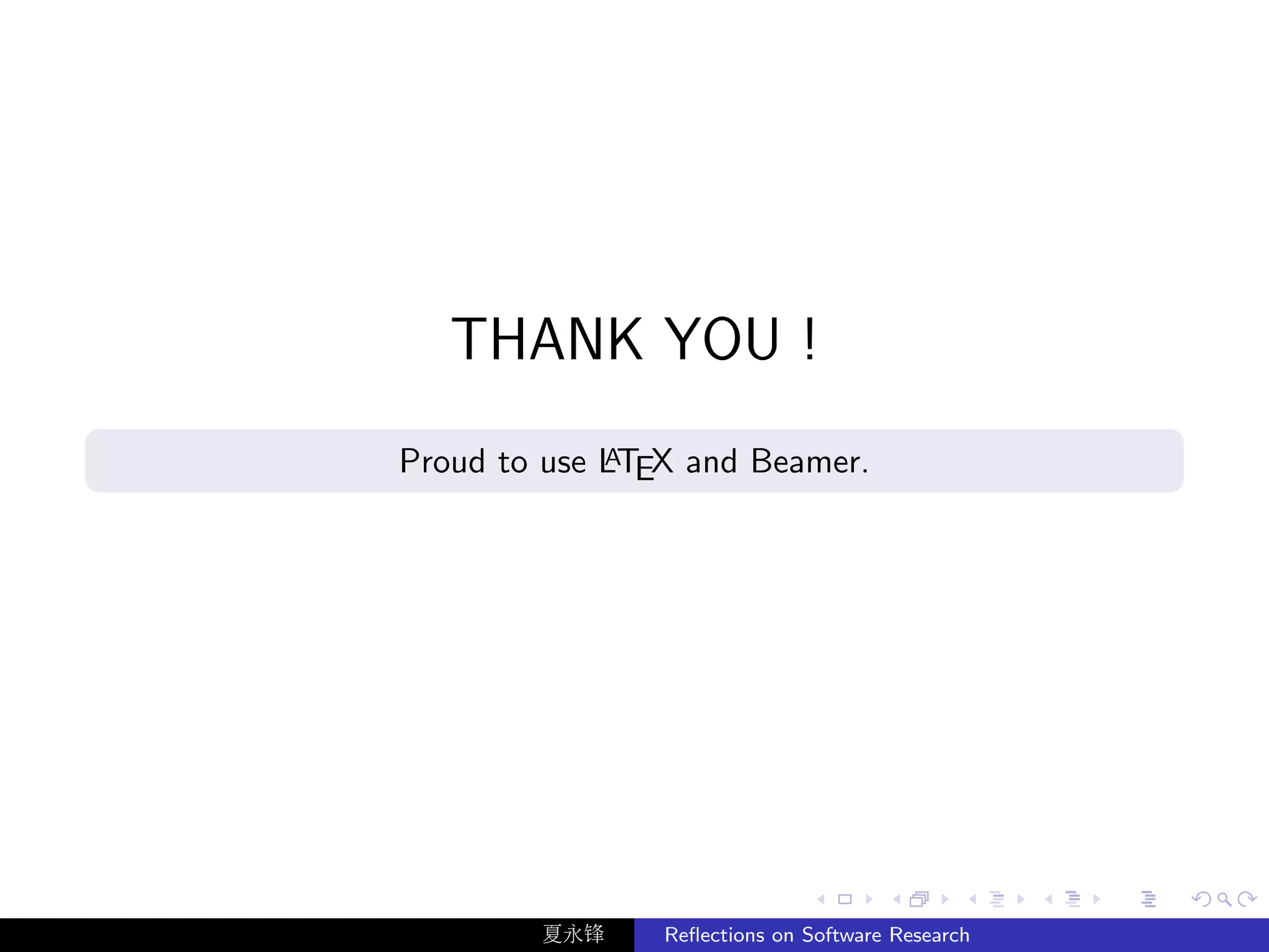 THANK YOU !
             A
Proud to use LTEX and Beamer.




        夏永锋     Reﬂections on Software Research
 