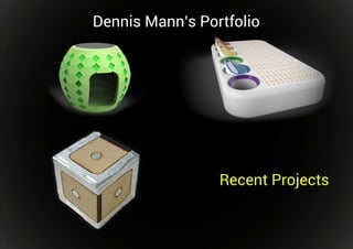Dennis Mann’s Portfolio
Recent Projects
 