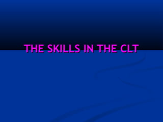THE SKILLS IN THE CLTTHE SKILLS IN THE CLT
 