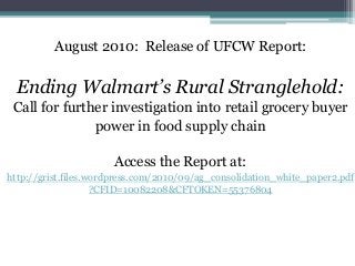 August 2010: Release of UFCW Report:
Ending Walmart’s Rural Stranglehold:
Call for further investigation into retail groce...