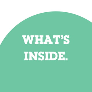 WHAT’S
INSIDE.
 
