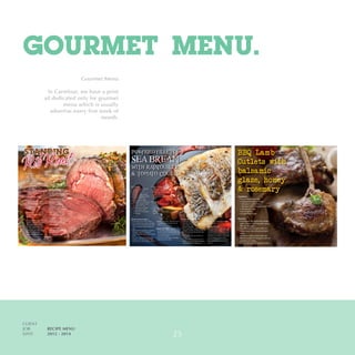 GOURMET MENU.
CLIENT	
JOB	 RECIPE MENU
DATE	 2012 - 2014
Gourmet Menu
In Carrefour, we have a print
ad dedicated only for gourmet
menu which is usually
advertise every first week of
month.
25
 