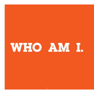 WHO AM I.
1
 
