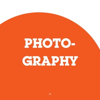PHOTO-
GRAPHY
46
 