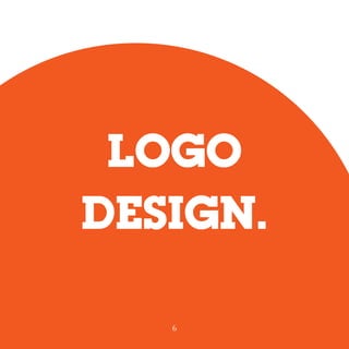 LOGO
DESIGN.
6
 