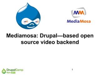 Mediamosa: Drupal—based open
     source video backend



                    1
 
