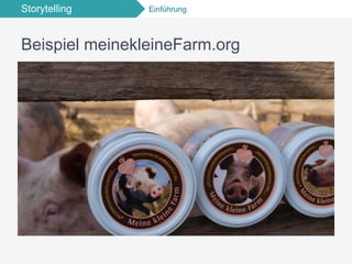 Storytelling Einführung
Beispiel meinekleineFarm.org
 