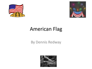 American Flag

By Dennis Redway
 