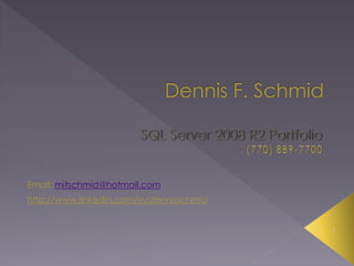 1
Email: mitschmid@hotmail.com
http://www.linkedin.com/in/dennisschmid
 
