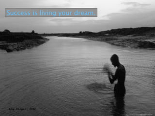 Success is living your dream.
https://www.ﬂickr.com/photos/73038635@N07/9197241591/
 