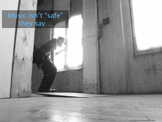 Music isn’t “safe”
they say…
https://www.ﬂickr.com/photos/32348401@N00/21357981/
 