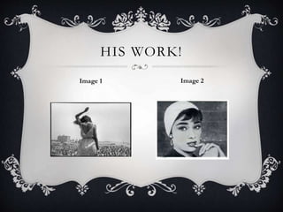 HIS WORK! 
Image 1 Image 2 
 