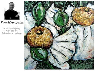 DennisVelco .com Artwork sampling. Visit site for  full online art gallery. 