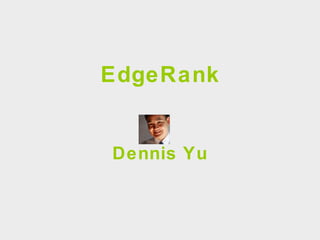 EdgeRank Dennis Yu 