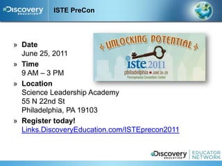ISTE PreCon




» Date
  June 25, 2011
» Time
  9 AM – 3 PM
» Location
  Science Leadership Academy
  55 N 22nd St
  Philadelphia, PA 19103
» Register today!
  Links.DiscoveryEducation.com/ISTEprecon2011
 