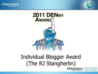 Individual Blogger Award
  (The RJ Stangherlin)
 