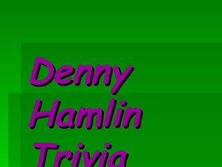 Denny Hamlin Trivia   