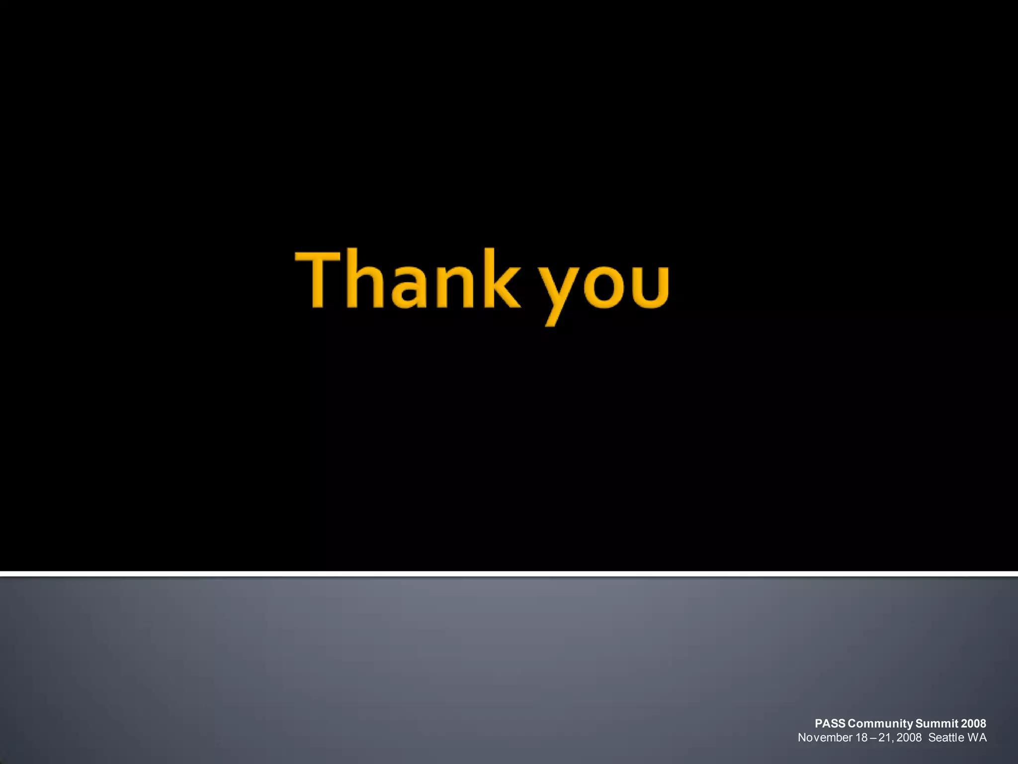 PASS Community Summit 2008
November 18 – 21, 2008 Seattle WA
 