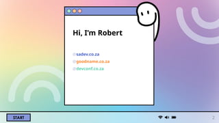 START
Hi, I’m Robert
@sadev.co.za
@goodname.co.za
@devconf.co.za
2
 