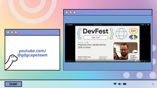 START 8
youtube.com/
@gdgcapetown
 