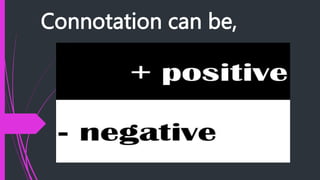 Connotation can be,
 