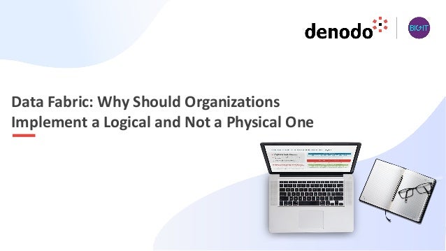 Data Fabric: Why Should Organizations
Implement a Logical and Not a Physical One
 