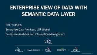 Proprietary and Confidential | 2
Tim Fredricks
Enterprise Data Architect, VSP Global
Enterprise Analytics and Information Management
 
